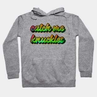 Catch me knuckles Hoodie